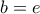 b=e
