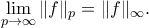\displaystyle \lim_{p\to\infty}\|f\|_p = \|f\|_{\infty} . \displaystyle \lim_{p\to\infty}\|f\|_p = \|f\|_{\infty} .