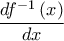 \displaystyle{\frac{{df^{ - 1} \left( x \right)}}{{dx}}}