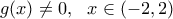 g(x)\neq 0 ,\,\,\ x\in (-2,2)