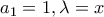 a_1=1,\lambda=x