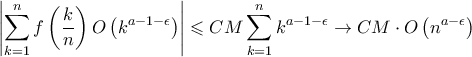 \displaystyle \left | \sum_{k=1}^{n}f\left ( \frac{k}{n} \right )O\left ( k^{a-1-\epsilon } \right )\right |\leqslant CM \sum_{k=1}^{n}k^{a-1-\epsilon }\rightarrow CM \cdot O\left ( n^{a-\epsilon }\right )