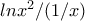 lnx^2/(1/x)