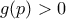 g(p)>0
