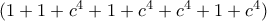 (1 + 1 + c^4 + 1 + c^4 + c^4 + 1 + c^4) (1 + 1 + c^4 + 1 + c^4 + c^4 + 1 + c^4)