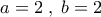 a=2\;,\;b=2
