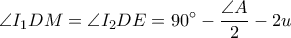 \displaystyle \angle I_{1}DM=\angle I_{2}DE=90^\circ-\frac{\angle A}{2}-2u