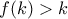 f(k)>k