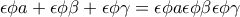 \displaystyle{\epsilon \phi a +\epsilon \phi \beta +\epsilon \phi \gamma =\epsilon \phi a \epsilon \phi \beta \epsilon \phi \gamma}