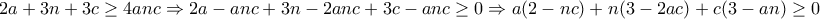 \displaystyle{2a+3n+3c\geq 4anc\Rightarrow 2a-anc +3n-2anc+3c-anc\geq 0\Rightarrow a(2-nc)+n(3-2ac)+c(3-an)\geq 0} \displaystyle{2a+3n+3c\geq 4anc\Rightarrow 2a-anc +3n-2anc+3c-anc\geq 0\Rightarrow a(2-nc)+n(3-2ac)+c(3-an)\geq 0}