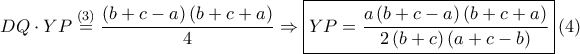 \displaystyle DQ\cdot YP\overset{\left ( 3 \right )}=\frac{\left ( b+c-a \right )\left ( b+c+a \right )}{4}\Rightarrow \boxed{YP=\frac{a\left ( b+c-a \right )\left ( b+c+a \right )}{2\left ( b+c \right )\left ( a+c-b \right )}}\left ( 4 \right )