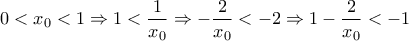 \displaystyle{0 < {x_0} < 1 \Rightarrow 1 < \frac{1}{{{x_0}}} \Rightarrow  - \frac{2}{{{x_0}}} <  - 2 \Rightarrow 1 - \frac{2}{{{x_0}}} <  - 1}