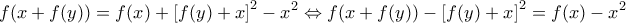 \displaystyle{f(x + f(y)) = f(x) + {\left[ {f(y) + x} \right]^2} - {x^2} \Leftrightarrow f(x + f(y)) - {\left[ {f(y) + x} \right]^2} = f(x) - {x^2}}