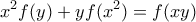 \displaystyle{x^2f(y)+yf(x^2)=f(xy)}