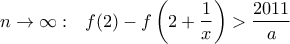 n\to \infty: \ \ \displaystyle f(2)-f\left(2+\frac{1}{x}\right)>\frac{2011}{a}