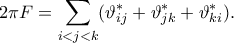 \displaystyle 2\pi F = \sum_{i < j < k} (\vartheta_{ij}^{\ast} + \vartheta_{jk}^{\ast} + \vartheta_{ki}^{\ast}). \displaystyle 2\pi F = \sum_{i < j < k} (\vartheta_{ij}^{\ast} + \vartheta_{jk}^{\ast} + \vartheta_{ki}^{\ast}).