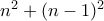 n^2+(n-1)^2 n^2+(n-1)^2