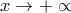x\rightarrow + \propto x\rightarrow + \propto