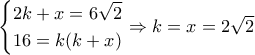 \left\{ \begin{gathered}
2k + x = 6\sqrt 2 \hfill \\
16 = k(k + x) \hfill \\
\end{gathered} \right. \Rightarrow k = x = 2\sqrt 2 \left\{ \begin{gathered}
2k + x = 6\sqrt 2 \hfill \\
16 = k(k + x) \hfill \\
\end{gathered} \right. \Rightarrow k = x = 2\sqrt 2