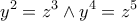 \displaystyle{y^2=z^3\wedge y^4=z^5}