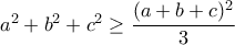 a^2+b^2+c^2\ge \displaystyle\frac{(a+b+c)^2}{3}
