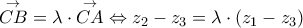 \displaystyle{ 
\mathop {CB}\limits^ \to   = \lambda  \cdot \mathop {CA}\limits^ \to   \Leftrightarrow z_2  - z_3  = \lambda  \cdot \left( {z_1  - z_3 } \right) 
}