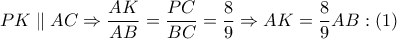 PK\parallel AC\Rightarrow \dfrac{AK}{AB}=\dfrac{PC}{BC}=\dfrac{8}{9}\Rightarrow AK=\dfrac{8}{9}AB:\left( 1 \right)