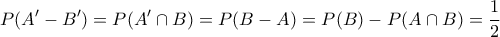 \displaystyle{P({A}'-{B}')=P(A{'} \cap B)=P(B-A)=P(B)-P(A \cap B)=\frac{1}{2}}