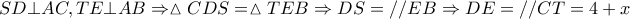 \displaystyle SD \bot AC,TE \bot AB \Rightarrow \vartriangle CDS = \vartriangle TEB \Rightarrow DS = //EB \Rightarrow DE = //CT = 4 + x