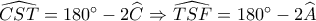 \widehat {CST} = 180^\circ  - 2\widehat {C_{}^{}} \Rightarrow \widehat {TSF} = 180^\circ  - 2\widehat {A_{}^{}}