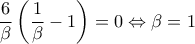 \displaystyle\frac{6}{\beta }\left( {\frac{1}{\beta } - 1} \right) = 0 \Leftrightarrow \beta  = 1