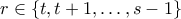 r \in \{t,t+1,\ldots,s-1\}