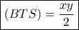 \boxed{(BTS) = \frac{{xy}}{2}}