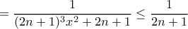 \displaystyle{=\frac{1}{(2n+1)^3 x^2 + 2n+1}\le \frac{1}{ 2n+1}} \displaystyle{=\frac{1}{(2n+1)^3 x^2 + 2n+1}\le \frac{1}{ 2n+1}}