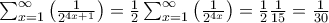 \sum_{x=1}^{\infty }\left ( \frac{1}{2^{4x+1}} \right )= \frac{1}{2}\sum_{x=1}^{\infty }\left ( \frac{1}{2^{4x}} \right )=\frac{1}{2}\frac{1}{15}=\frac{1}{30}