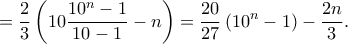 \displaystyle{ 
=\frac{2}{3}\left( 10\frac{10^n-1}{10-1}-n \right) =\frac{20}{27}\left( 10^n-1 \right) -\frac{2n}{3}. 
}