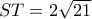 ST=2\sqrt{21}