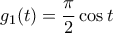 g_{1}(t) = \dfrac{\pi}{2} \cos t