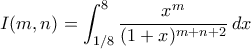 \displaystyle{I(m,n)= \int _{1/8}^{8} \dfrac {x^m}{(1+x) ^{m+n+2}}\,dx}