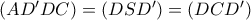 \left( {AD'DC} \right) = \left( {DSD'} \right) = \left( {DCD'} \right)