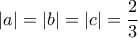 \displaystyle{|a|=|b|=|c|=\frac{2}{3}}