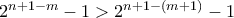 2^{n+1-m}-1 > 2^{n+1-(m+1)}-1