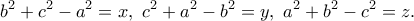 \displaystyle{b^2+c^2-a^2=x, \ c^2+a^2-b^2=y, \ a^2+b^2-c^2=z.}