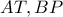 AT , BP
