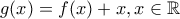 g(x)=f(x)+x, x \in \mathbb{R}