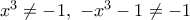 {{x}^{3}}\ne -1,\,\,-{{x}^{3}}-1\ne -1