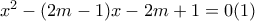 x^2-(2m-1)x-2m+1=0  (1)