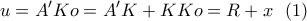 \displaystyle{u=A'Ko=A'K+KKo=R+x\  \  (1)}