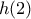 h(2)