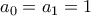 {a_{0}}={a_{1}}=1 {a_{0}}={a_{1}}=1